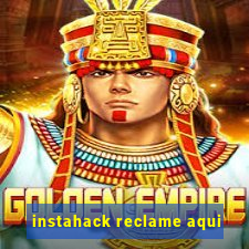 instahack reclame aqui